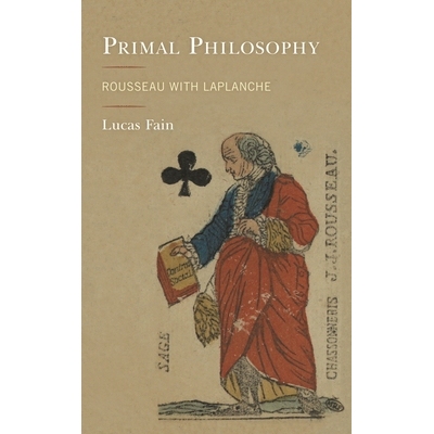 预订 Primal Philosophy: Rousseau with Laplanche 原始哲学:卢梭与拉普朗什: 9781538148396