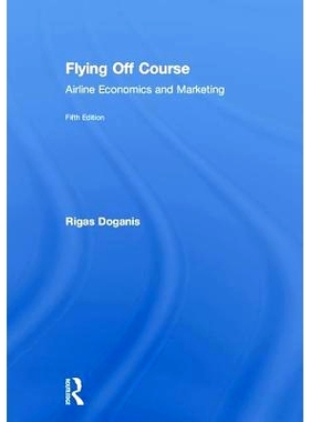 预订 Flying Off Course: Airline Economics and Marketing 偏离航线：航空公司经济和市场营销: 9781138224230
