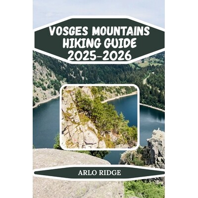 预订 Vosges Mountains Hiking Guide 2025-2026: Discover Scenic Forests, Panoramic Peaks, Lakes, and Hidden Villages in No