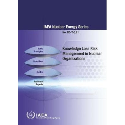预订 Knowledge Loss Risk Management in Nuclear Organizations 核组织知识流失的风险管理实践方法（丛书）: 9789201018168