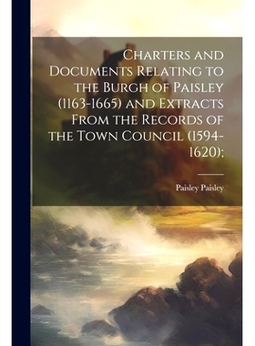 预订 Charters and Documents Relating to the Burgh of Paisley (1163-1665) and Extracts From the Records of the Town Counc