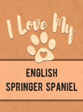 预订 I Love My English Springer Spaniel: Keep Track of Your Dog’s Life, Vet, Health, Medical, Vaccinations and More for