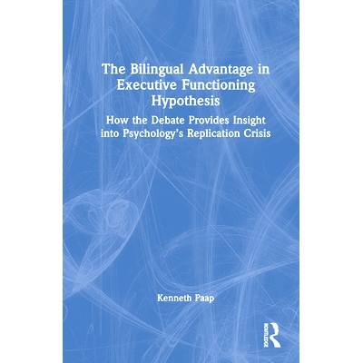 预订 The Bilingual Advantage in Executive Functioning Hypothesis: How the debate provides insight into psychology’s rep
