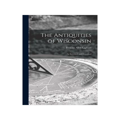 [预订]The Antiquities of Wisconsin: as Surveyed and Described 9781014163882