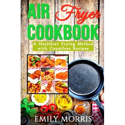 预订 Air Fryer Cookbook: A Healthier Frying Method with Countless Recipes