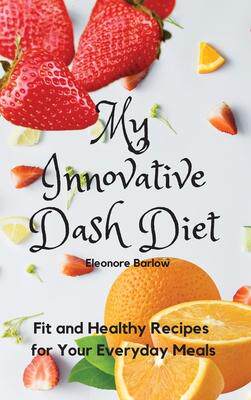 [预订]My Innovative Dash Diet: Fit and Healthy Recipes for Your Everyday Meals 9781801904827