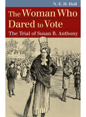 预订 The Woman Who Dared to Vote: The Trial of Susan B. Anthony: 9780700618484