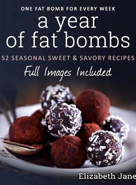 预订 A Year of Fat Bombs: 52 Seaonal Sweet & Savory Recipes