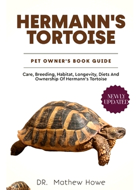 预订 Hermann’s Tortoise Pet Owners Guide: Care, breeding, habitat, longevity, diets and ownership of hermann’s tortois