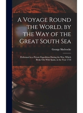 预订 A Voyage Round the World, by the Way of the Great South Sea: Performed in a Private Expedition During the War, Whic
