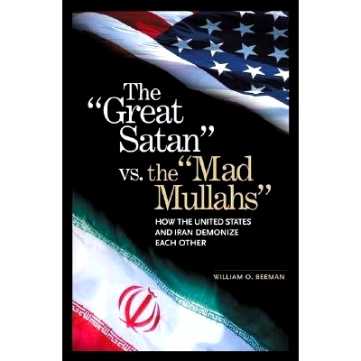 预订 The Great Satan vs. the Mad Mullahs: How the United States and Iran Demonize Each Other: 9780275982140