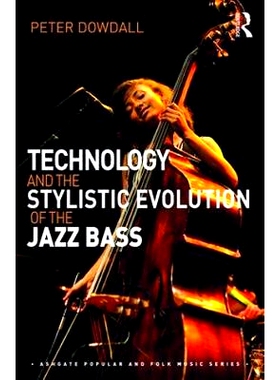 预订 Technology and the Stylistic Evolution of the Jazz Bass 技术与爵士低音的风格演变: 9781138236561