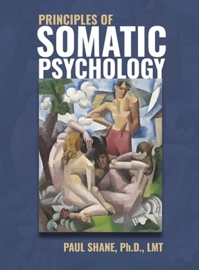 预订 Principles of Somatic Psychology: An Evidence-Based, Transdisciplinary Approach 躯体心理学原理：基于证据的跨学科方