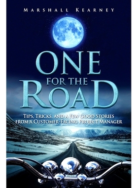 预订 One for the Road: Tips, Tricks, and a Few Good Stories from a Customer-Facing Project Manager: 9781548893286
