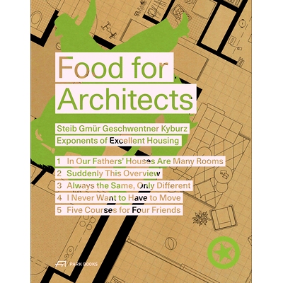 预订 Food for Architects: Steib Gmür Geschwentner Kyburz – Exponents of Excellent Housing 建筑师的食物: 9783038603603