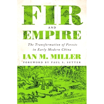 预订 Fir and Empire: The Transformation of Forests in Early Modern China 冷杉与帝国：近代早期中国森林的转变: 97802957528