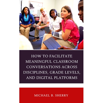 预订 How to Facilitate Meaningful Classroom Conversations across Disciplines, Grade Levels, and Digital Platforms 如何促