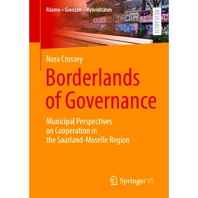 预订 Borderlands of Governance: Municipal Perspectives on Cooperation in the Saarland-Moselle Region: 9783658478094