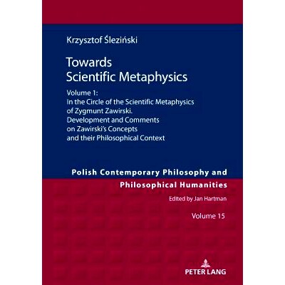预订 Towards Scientific Metaphysics, Volume 1: In the Circle of the Scientific Metaphysics of Zygmunt Zawirski. Developm