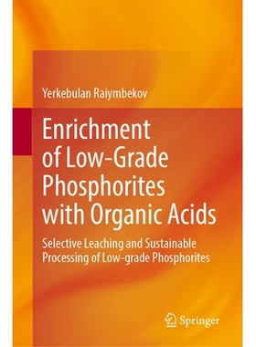 预订 Enrichment of Low-Grade Phosphorites with Organic Acids: Selective Leaching and Sustainable Processing of Low-grade