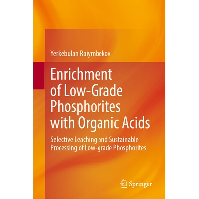 预订 Enrichment of Low-Grade Phosphorites with Organic Acids: Selective Leaching and Sustainable Processing of Low-grade