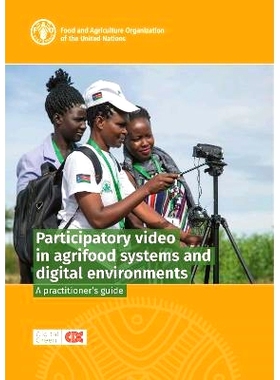 预订 Participatory video in agrifood systems and digital environments: A practitioner’s guide 农业粮食体系和数字环境中