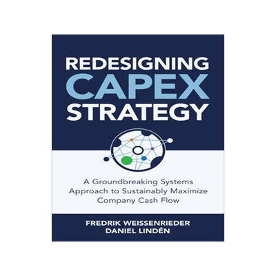 [预订]Redesigning CapEx Strategy: A Groundbreaking Systems Approach to Sustainably Maximize Company Cash F 9781264285297