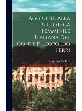 预订 Aggiunte Alla Biblioteca Femminile Italiana del Conte P. Leopoldo Ferri: 9781017905632