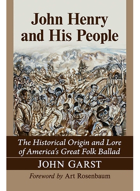 预订 John Henry and His People: The Historical Origin and Lore of America’s Great Folk Ballad 约翰 亨利和他的人民：美国