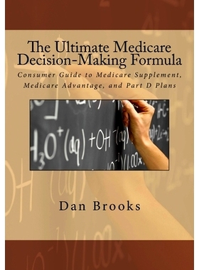 预订 The Ultimate Medicare Decision Making Formula: A Consumer’s Guide to Medicare Supplement, Medicare Advantage, and