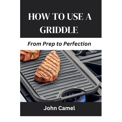 预订 How to Use a Griddle: From Prep to Perfection: 9798326697899