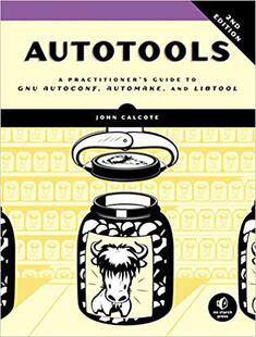 预订 Autotools, 2nd Edition: A Practitioner’s Guide to Gnu Autoconf, Automake, and Libtool