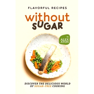 预订 Flavorful Recipes Without Sugar: Discover the Delicious World of Sugar-Free Cooking: 9798867320669