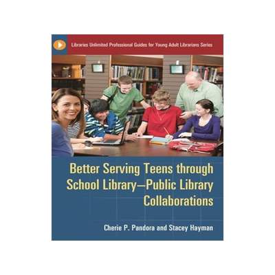 [预订]Better Serving Teens through School Library–Public Library Collaborations 9781598849707