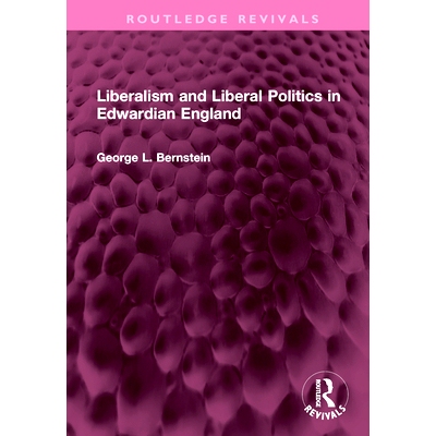 预订 Liberalism and Liberal Politics in Edwardian England 英国爱德华七世时代的自由主义与自由主义政治（重印版）: 97810325