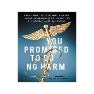 [预订]You Promised to Do No Harm: A True Story of Love, Loss, and the Horror of Healthcare Disparity for O 9781544519067