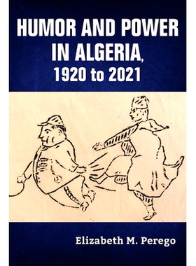 预订 Humor and Power in Algeria, 1920 to 2021 阿尔及利亚的幽默与权力，1920年*2021年: 9780253067616