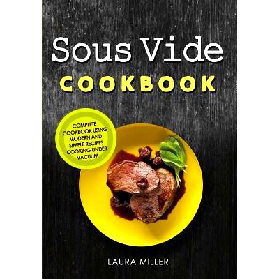 预订 Sous Vide Cookbook: Complete Cookbook Using Modern and Simple Recipes Cooking Under Vacuum: 9781730788581