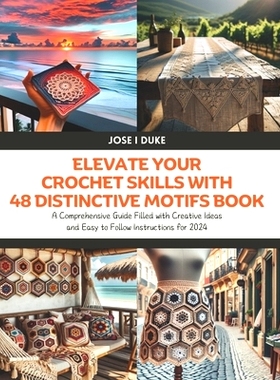 预订 Elevate Your Crochet Skills with 48 Distinctive Motifs Book: A Comprehensive Guide Filled with Creative Ideas and E