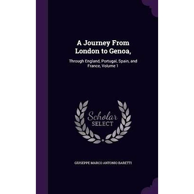预订 A Journey From London to Genoa,: Through England, Portugal, Spain, and France, Volume 1: 9781357387037