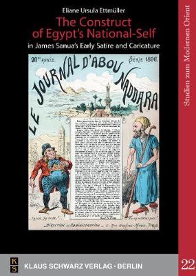 [预订]The Construct of Egypt’s National-Self in James Sanua’s Early Satire and Caricature 9783879974115