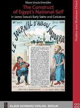 [预订]The Construct of Egypt’s National-Self in James Sanua’s Early Satire and Caricature 9783879974115