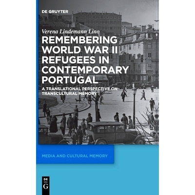 预订 Remembering World War II Refugees in Contemporary Portugal: A Translational Perspective on Transcultural Memory 在