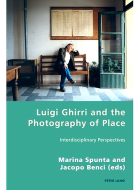 预订 Luigi Ghirri and the Photography of Place: Interdisciplinary Perspectives 路易吉·吉尔里与地方摄影: 跨学科视角: 978