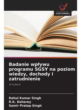 预订 Badanie wplywu programu SGSY na poziom wiedzy, dochody i zatrudnienie: W Indiach. DE: 9786209163067