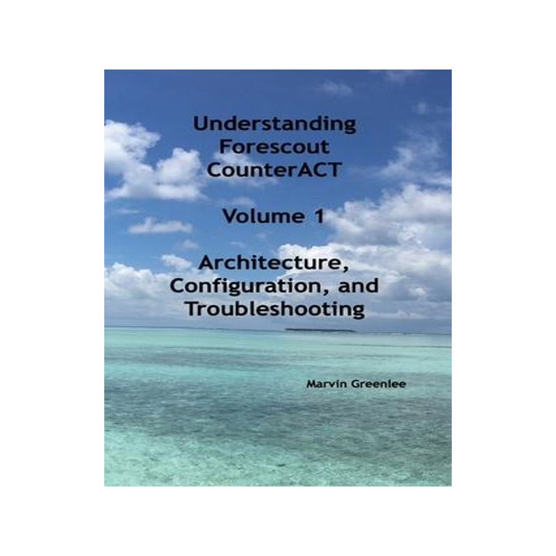 [预订]Understanding Forescout CounterACT, Volume 1 Architecture, Configuration, and Troubleshooting 9798986130705