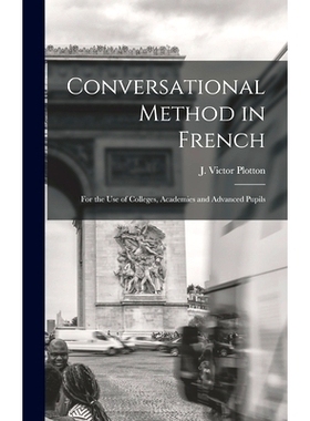 预订 Conversational Method in French [microform]: for the Use of Colleges, Academies and Advanced Pupils: 9781013880032