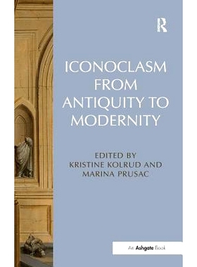 预订 Iconoclasm from Antiquity to Modernity 从古代到现代的圣像破坏运动: 9781409470335