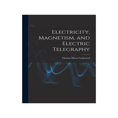 [预订]Electricity, Magnetism, and Electric Telegraphy 9781018968674