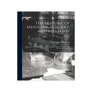 [预订]The History of Medicine, Surgery, and Anatomy: From the Creation of the World, to the Commencement o 9781013534393